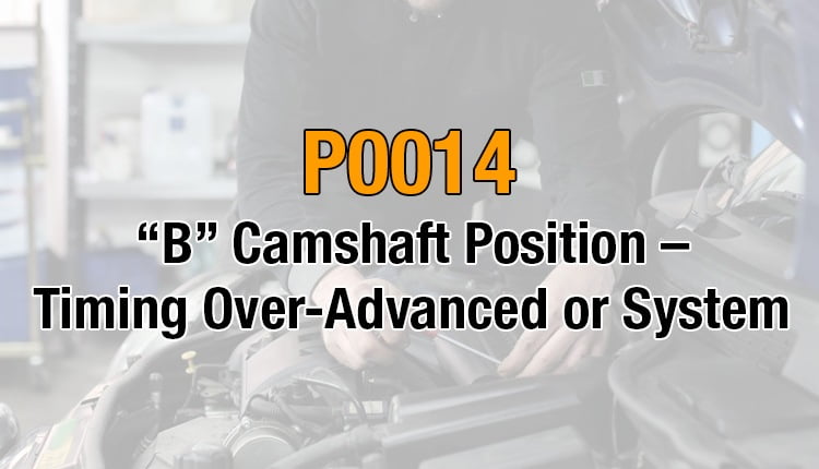 P0014 - "B" Camshaft Position - Timing Over-Advanced Or System - OBD ...